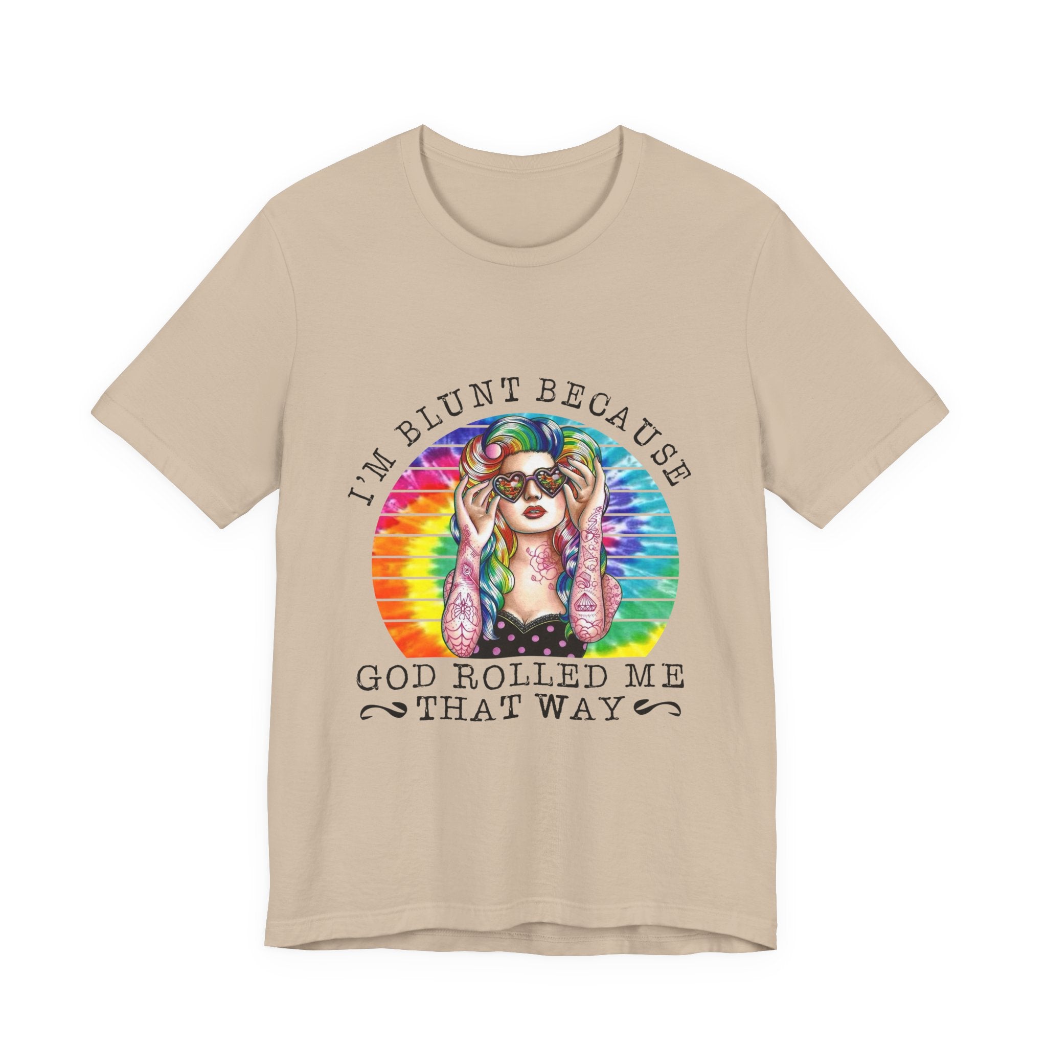 I'm Blunt Because God Rolled Me That Way T-Shirt | Free Spirit Gift