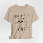 Ask Me If I Care Cat T-Shirt | Funny Cat Lover Gift