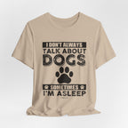 I Don't Always Talk About Dogs T-Shirt | Funny Dog Lover Gift