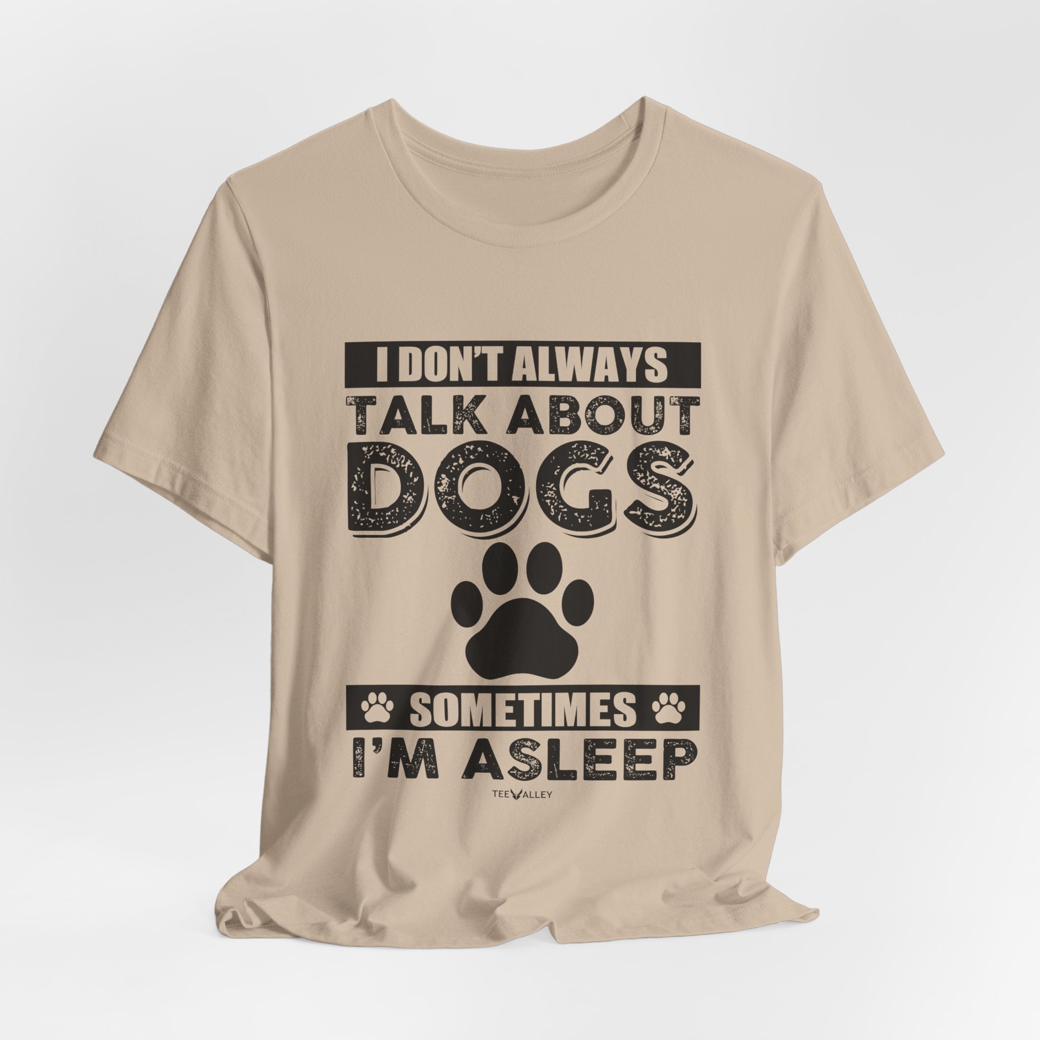 I Don't Always Talk About Dogs T-Shirt | Funny Dog Lover Gift