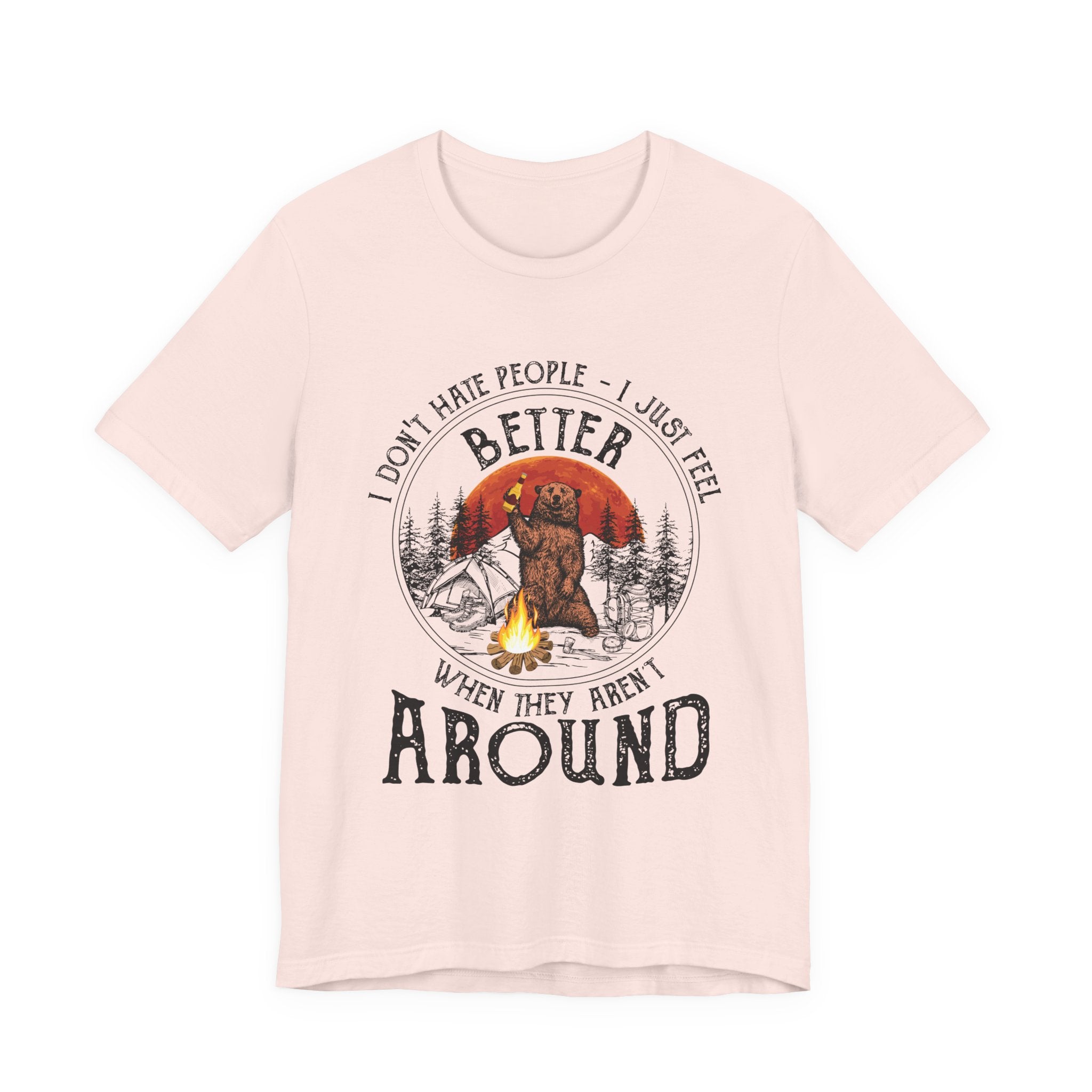 Better When They Aren't Around T-Shirt | Solitary Camper Gift