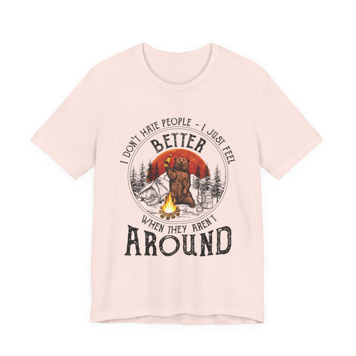 Better When They Aren't Around T-Shirt | Solitary Camper Gift
