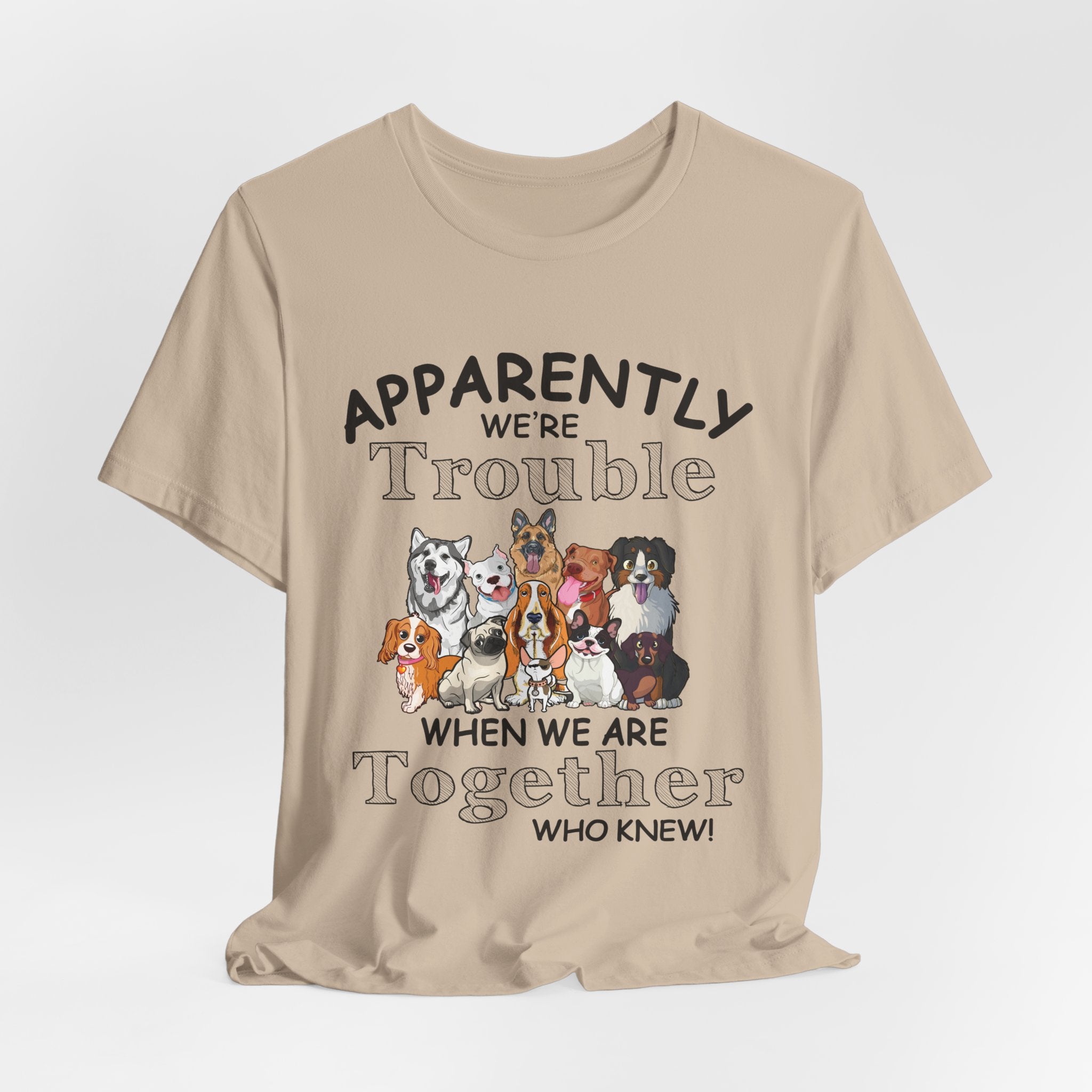 Apparently We're Trouble Together T-Shirt | Dog Owners Gift