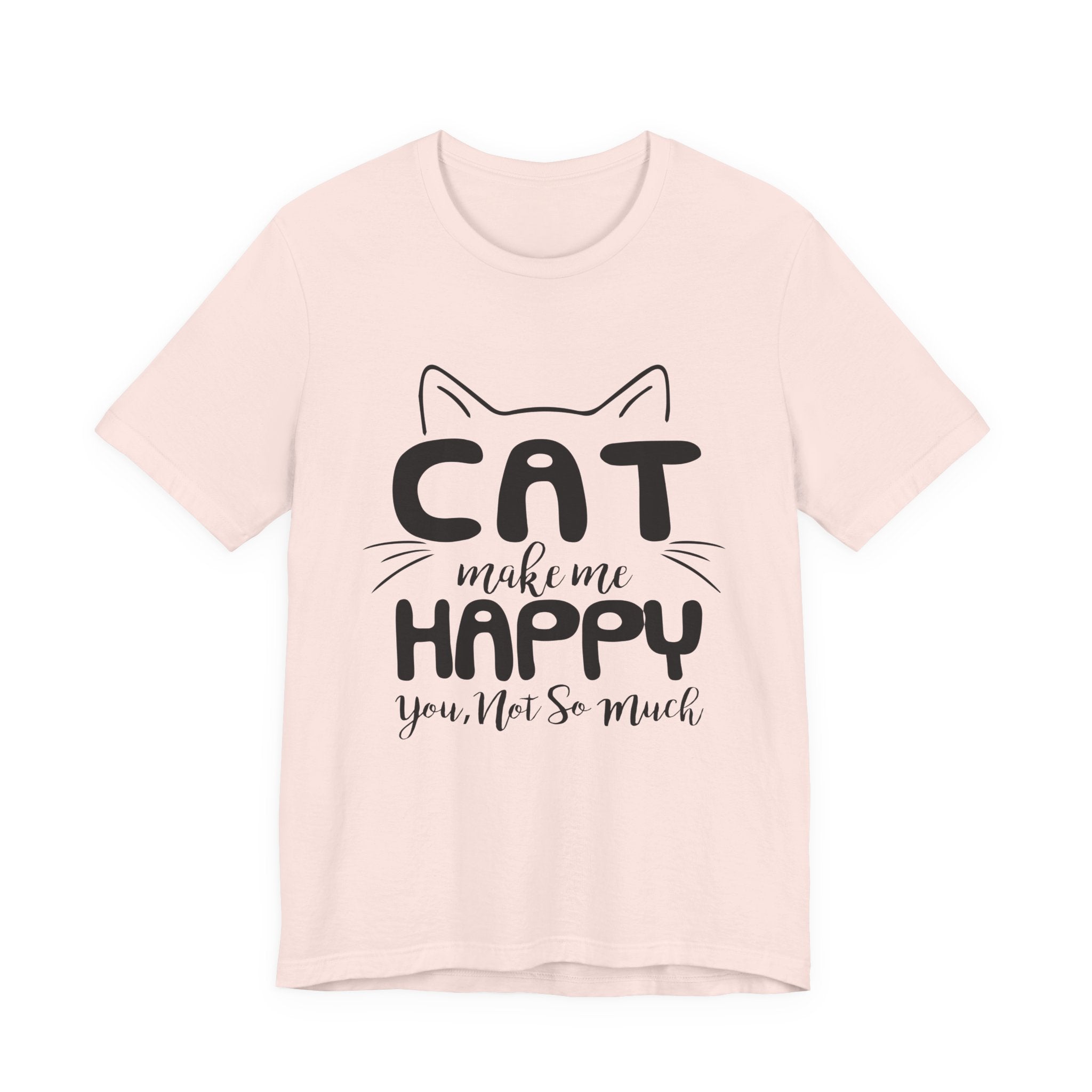 CAT Make Me HAPPY T-Shirt | Funny Cat Lover Gift