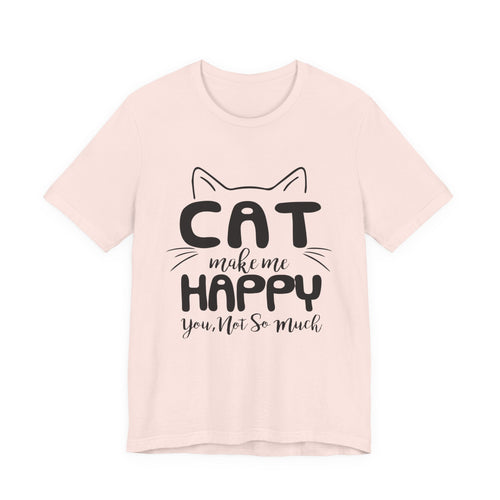 CAT Make Me HAPPY T-Shirt | Funny Cat Lover Gift