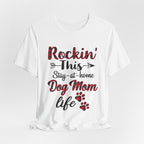 Rockin' This Stay-at-home Dog Mom life T-Shirt | Dog Mom Gift