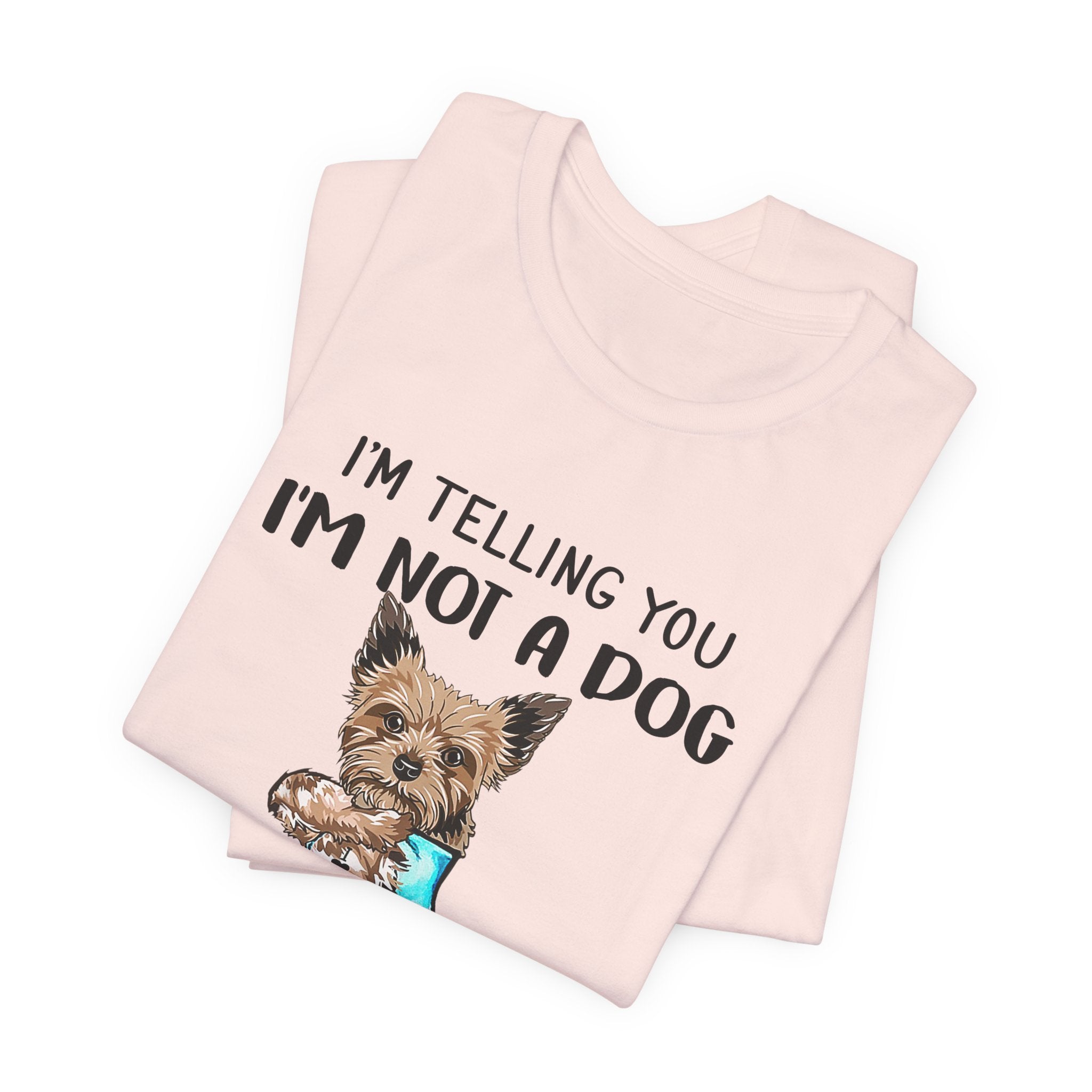 I'm Not A Dog I'm A Baby Yorkie T-Shirt | Funny Dog Mom Gift