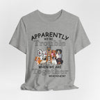 Apparently We're Trouble Together T-Shirt | Dog Owners Gift