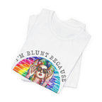 I'm Blunt Because God Rolled Me That Way T-Shirt | Free Spirit Gift