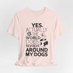 World Revolves Around My Dogs T-Shirt | Funny Dog Lover Gift