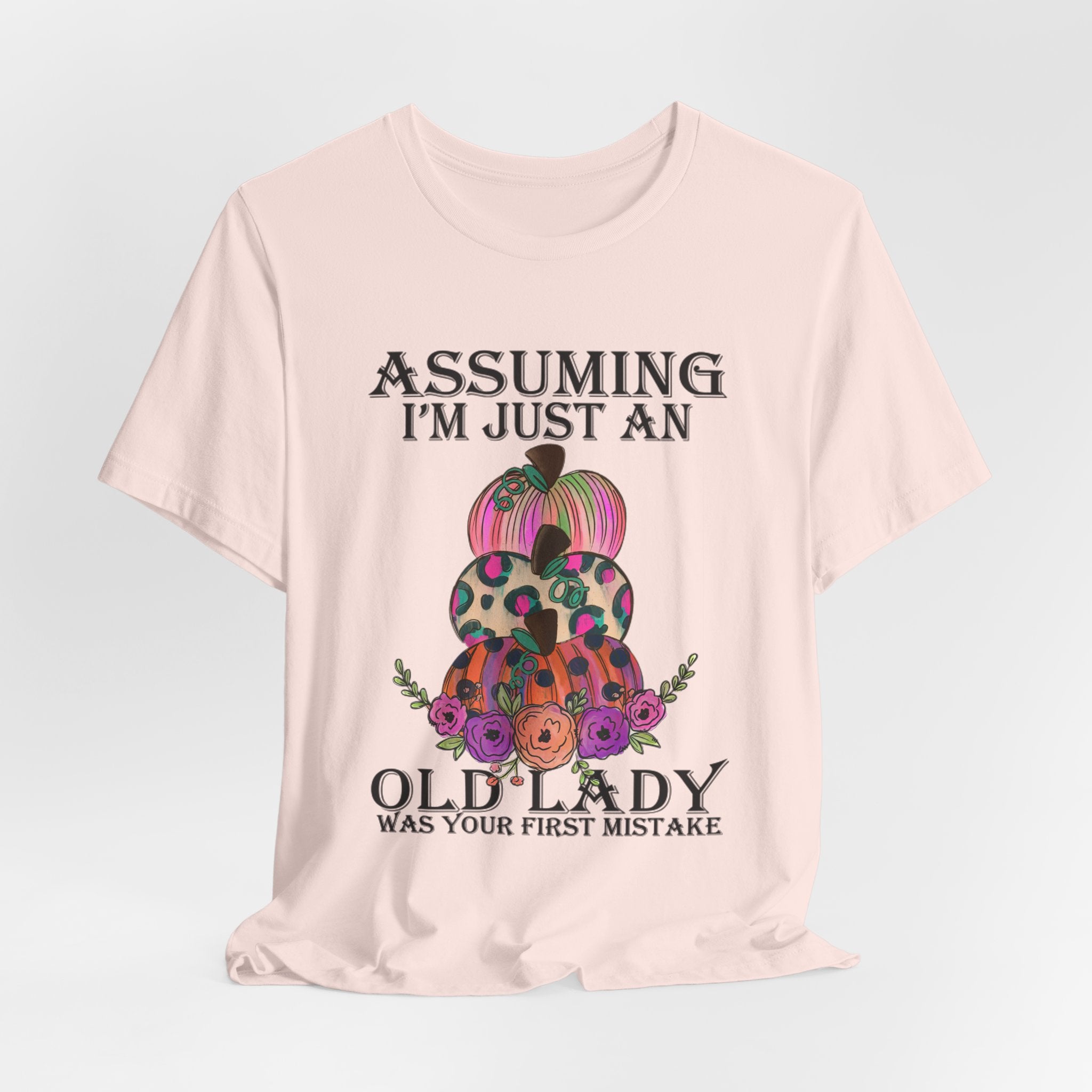 Assuming I'm Just An Old Lady T-Shirt | Sassy Free Spirit Gift