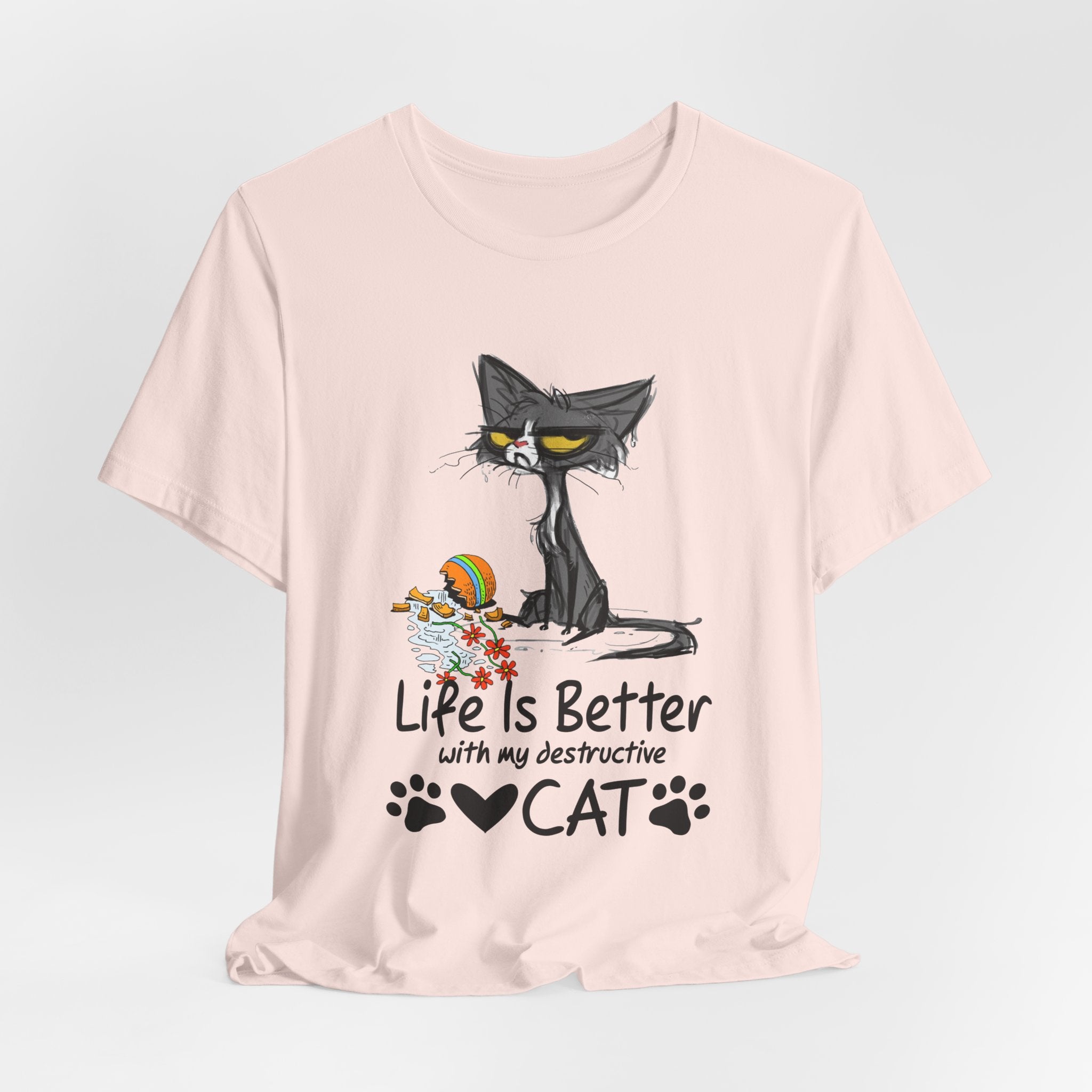 Life Is Better With My Destructive Cat T-Shirt | Funny Cat Lover Gift