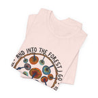 Into The Forest I Go T-Shirt | Hippie Soul Gift