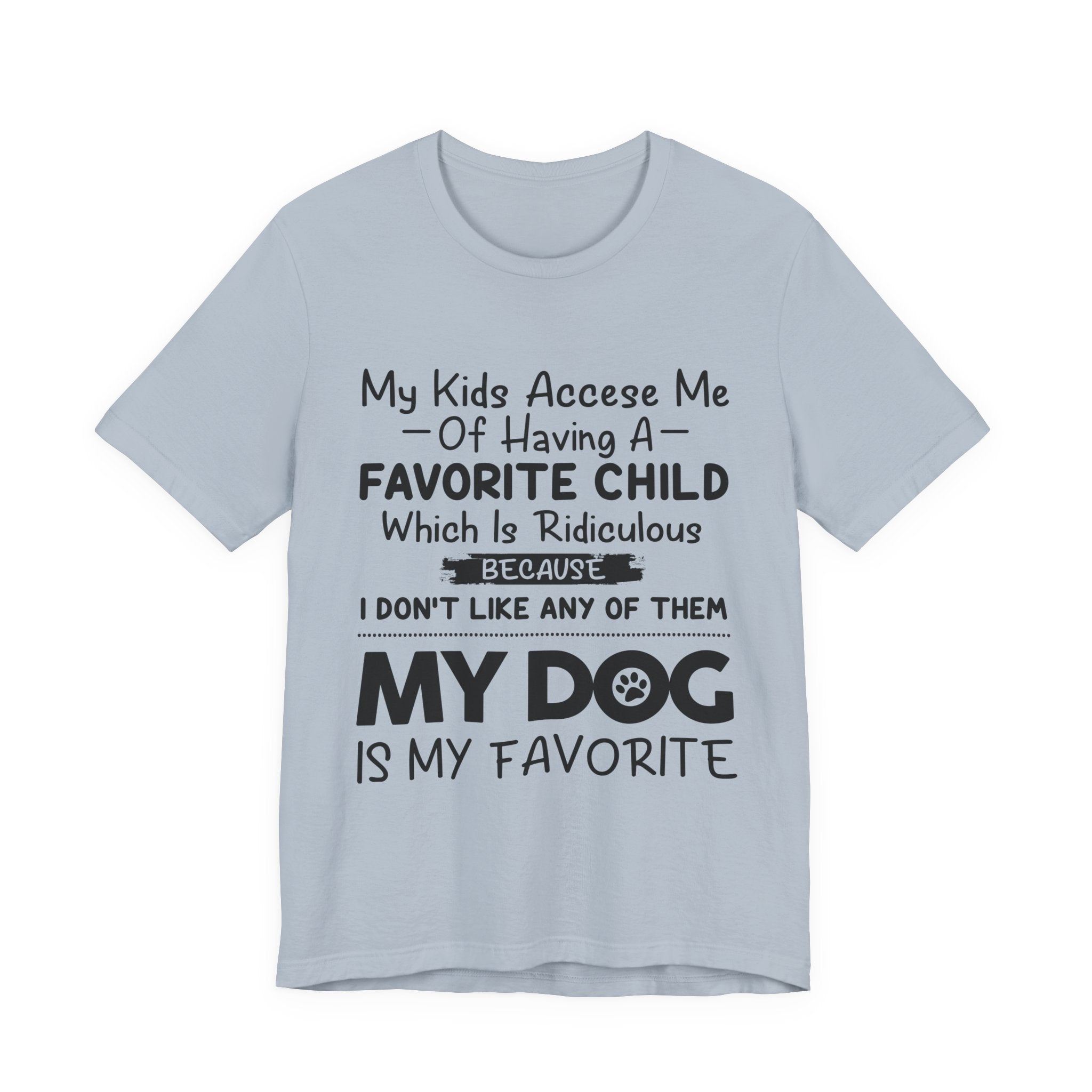 My Dog Is My Favorite T-Shirt | Funny Dog Parent Gift