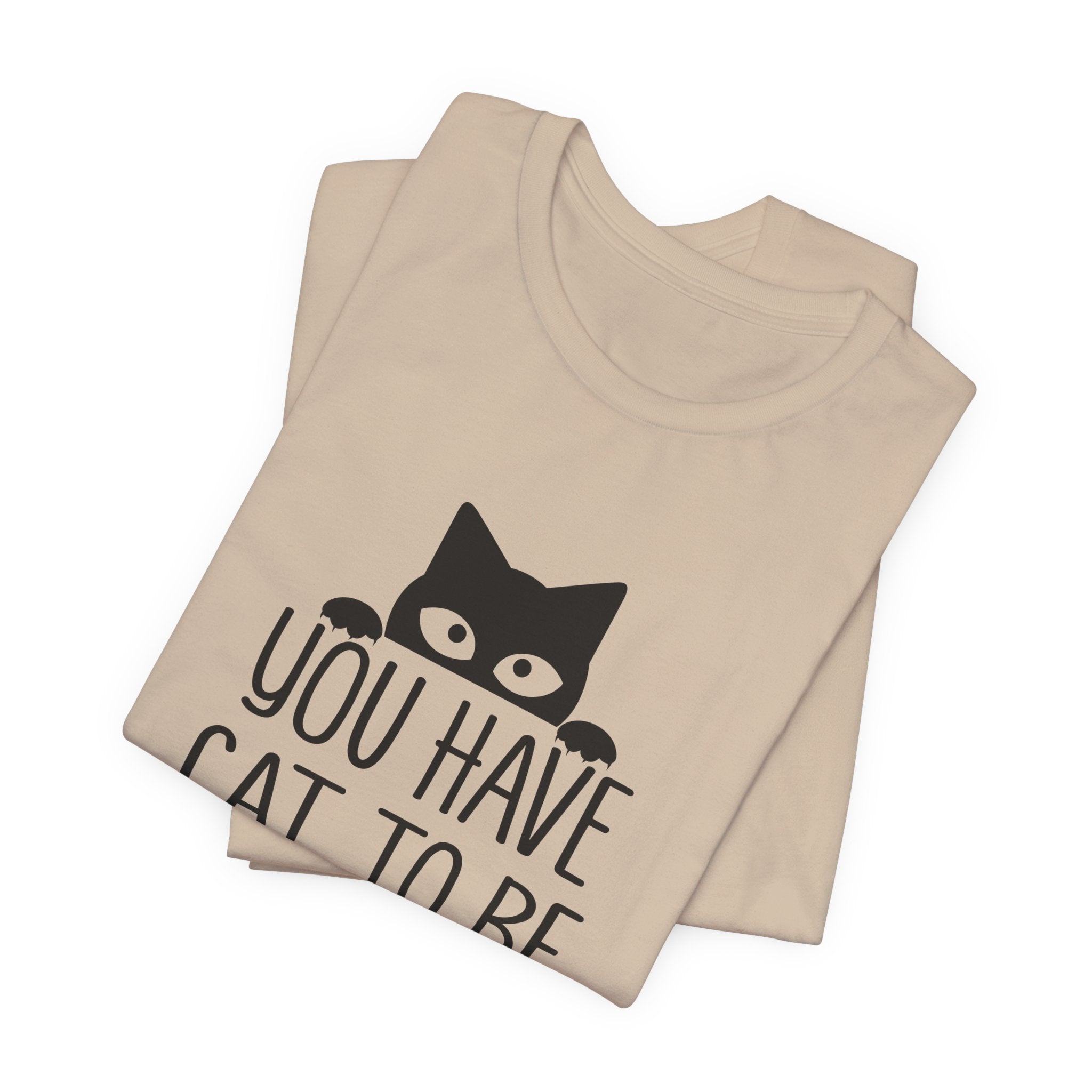 You Have Cat To Be Kitten Me Right Meow T-Shirt | Funny Cat Lover Gift