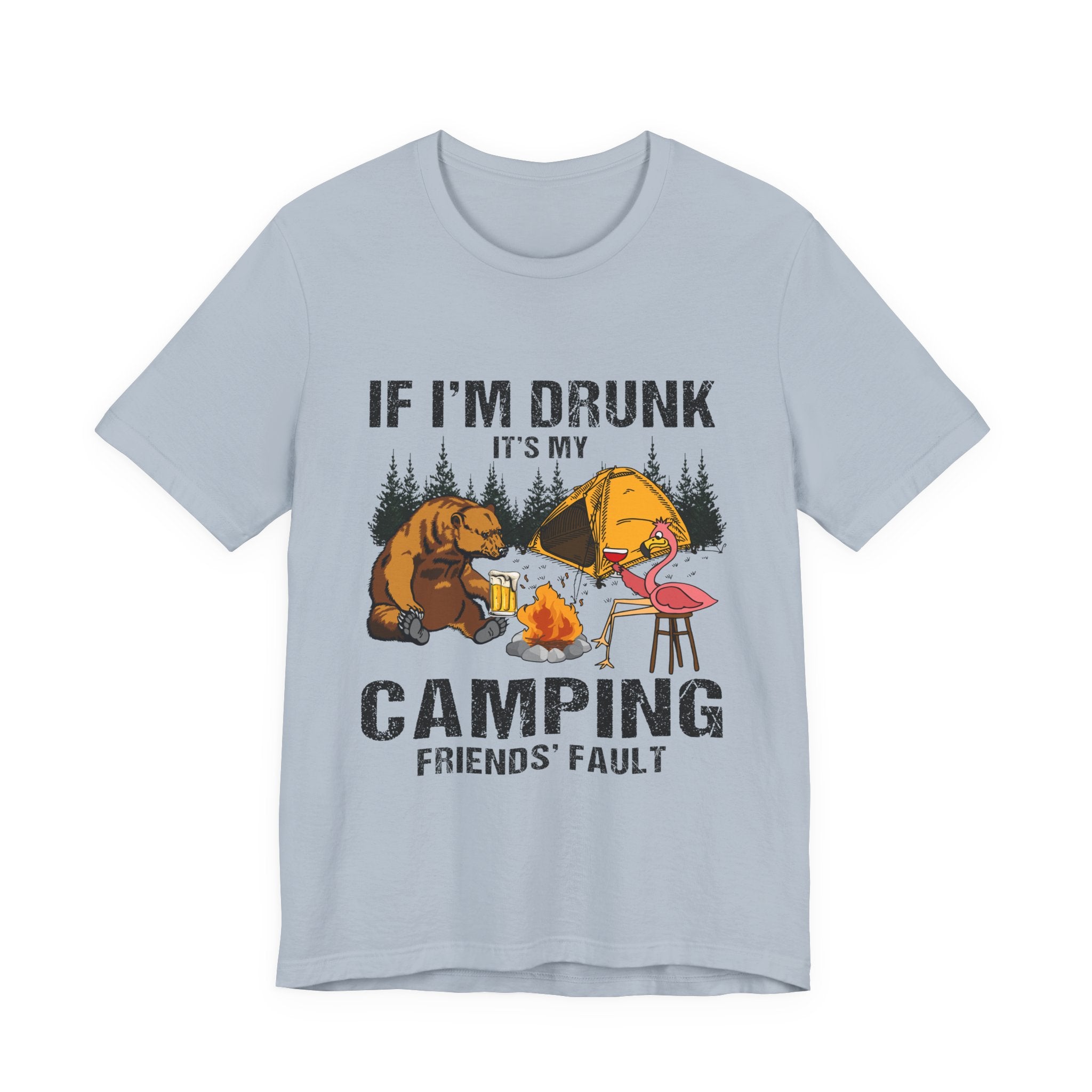 If I'm Drunk It's My Camping Friends' Fault T-Shirt | Funny Camper Gift
