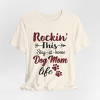 Rockin' This Stay-at-home Dog Mom life T-Shirt | Dog Mom Gift
