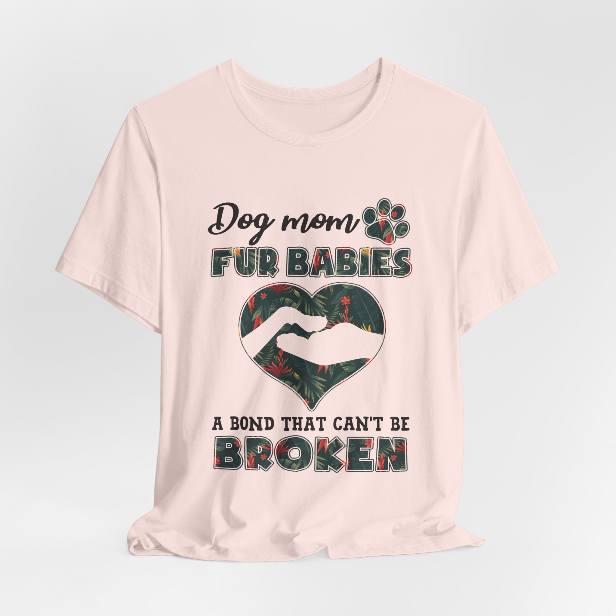 Dog Mom Fur Babies T-Shirt | Unbreakable Bond Dog Mom Gift