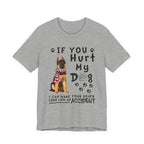 If You Hurt My Dog T-Shirt | Protective Dog Owner Gift