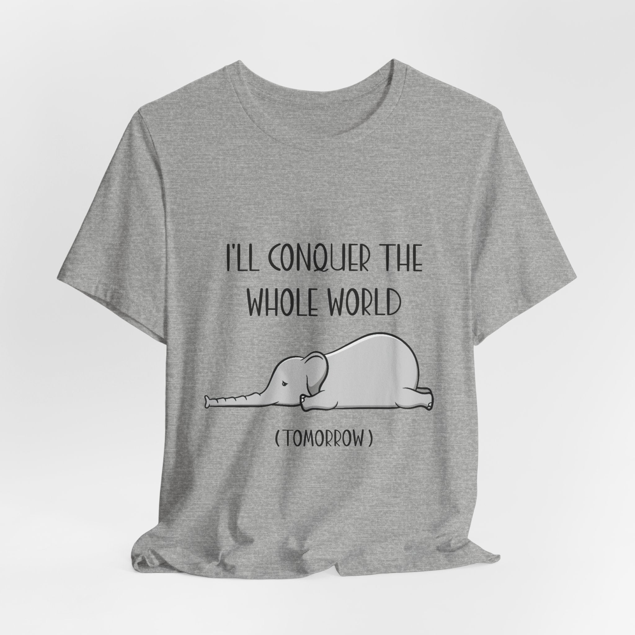 I'll Conquer The World (Tomorrow) T-Shirt | Funny Elephant Lover Gift