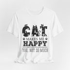 CAT MAKES ME HAPPY T-Shirt | Funny Cat Lover Gift
