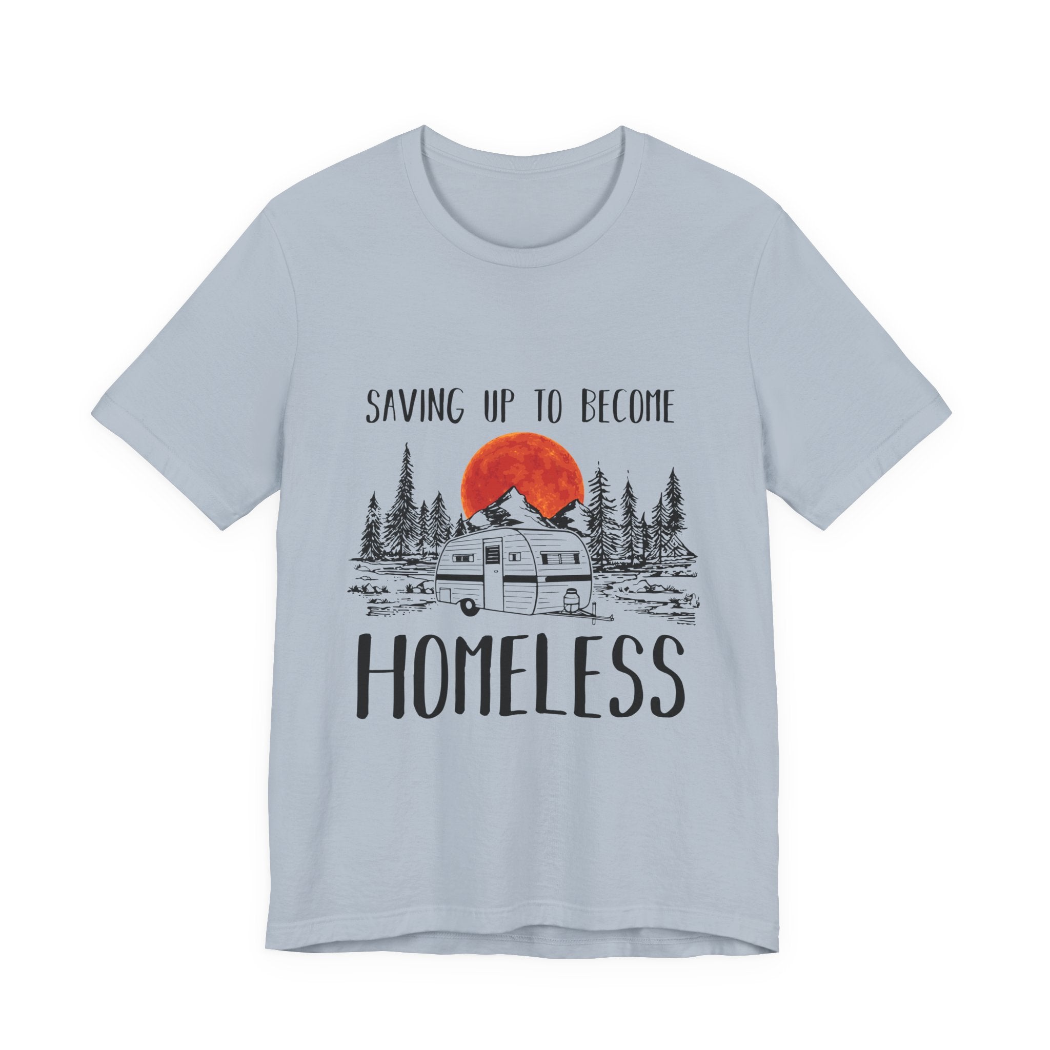Saving Up To Become Homeless T-Shirt | RV Camper Gift