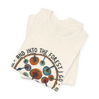 Into The Forest I Go T-Shirt | Hippie Soul Gift