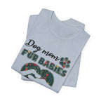 Dog Mom Fur Babies T-Shirt | Unbreakable Bond Dog Mom Gift