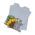 I'm Blunt Because God Rolled Me That Way T-Shirt | Free Spirit Gift
