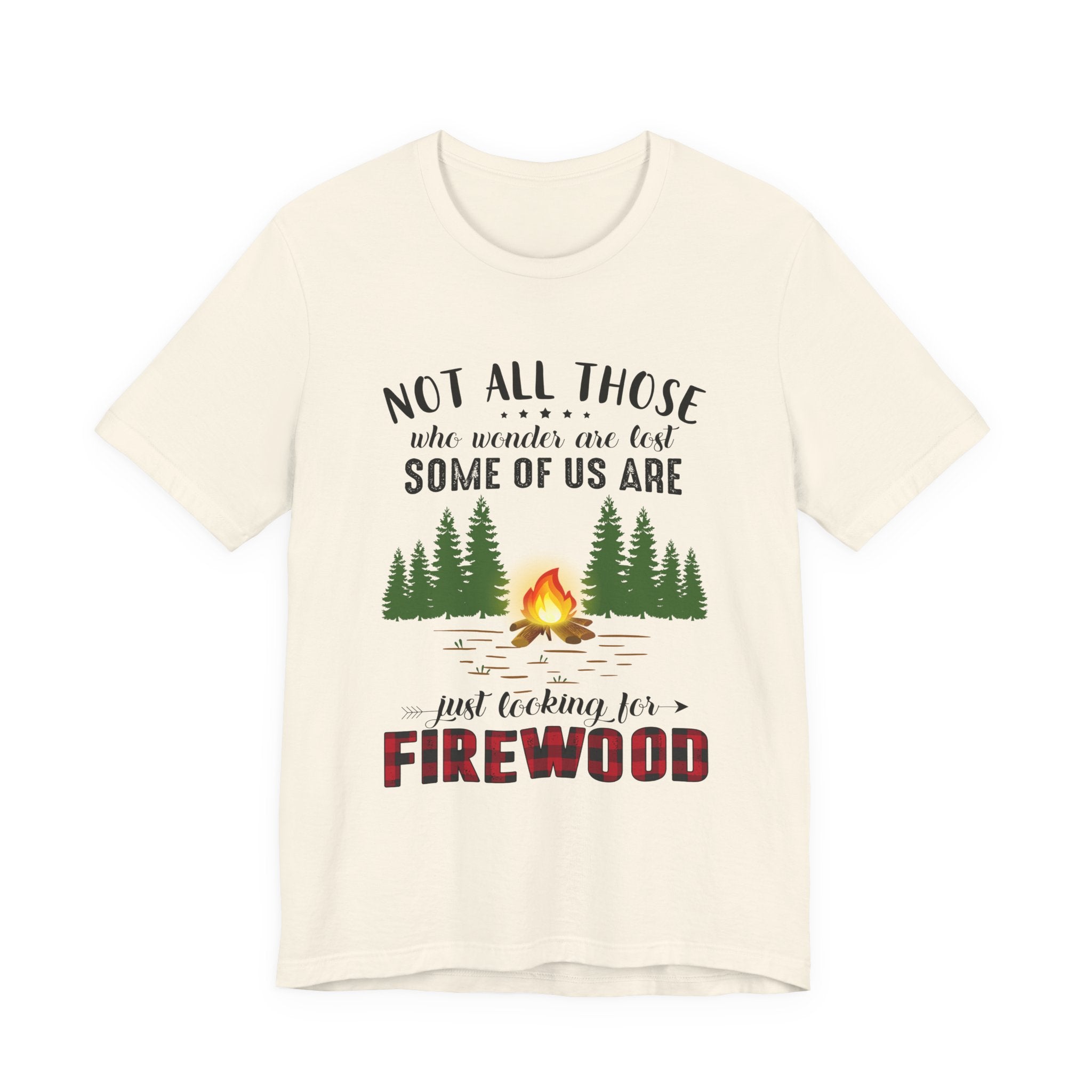 Not All Who Wonder Are Lost T-Shirt | Firewood Seeker Gift
