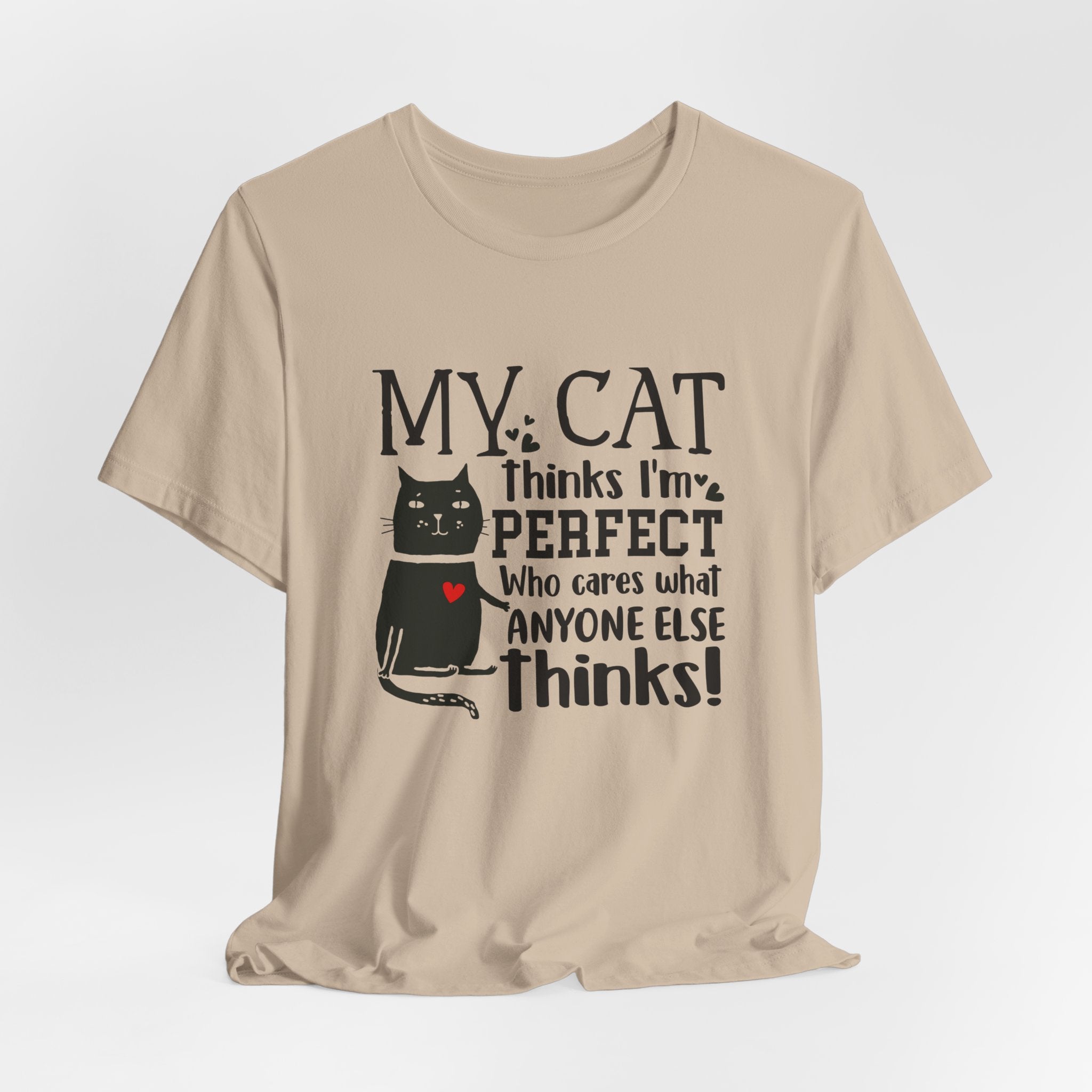 My Cat Thinks I'm Perfect T-Shirt | Funny Cat Lover Gift