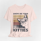 Show Me Your Kitties T-Shirt | Cat Lover Funny Gift