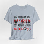 World Revolves Around My Dogs T-Shirt | Dog Lover Gift