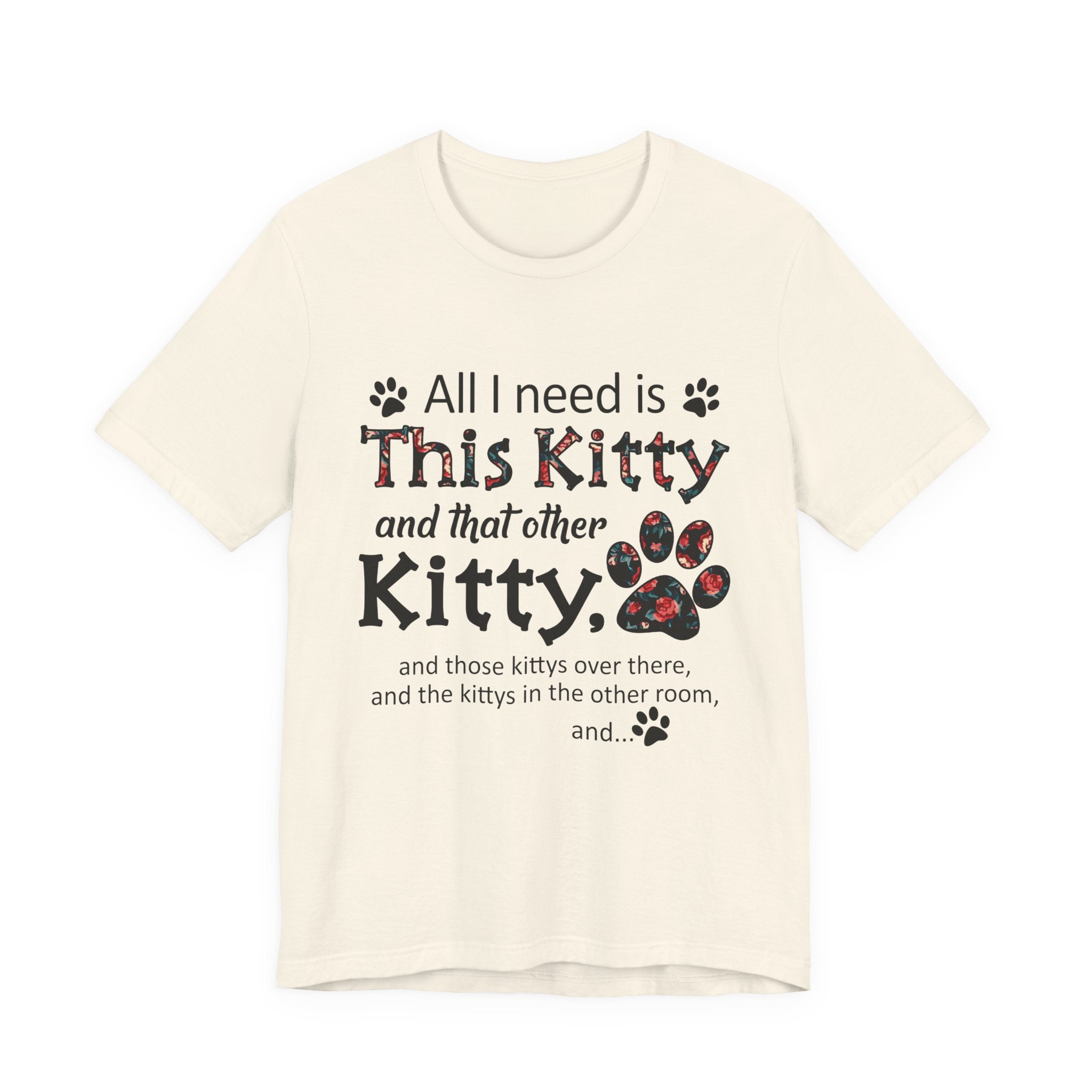 All I Need Is This Kitty T-Shirt | Crazy Cat Lover Gift