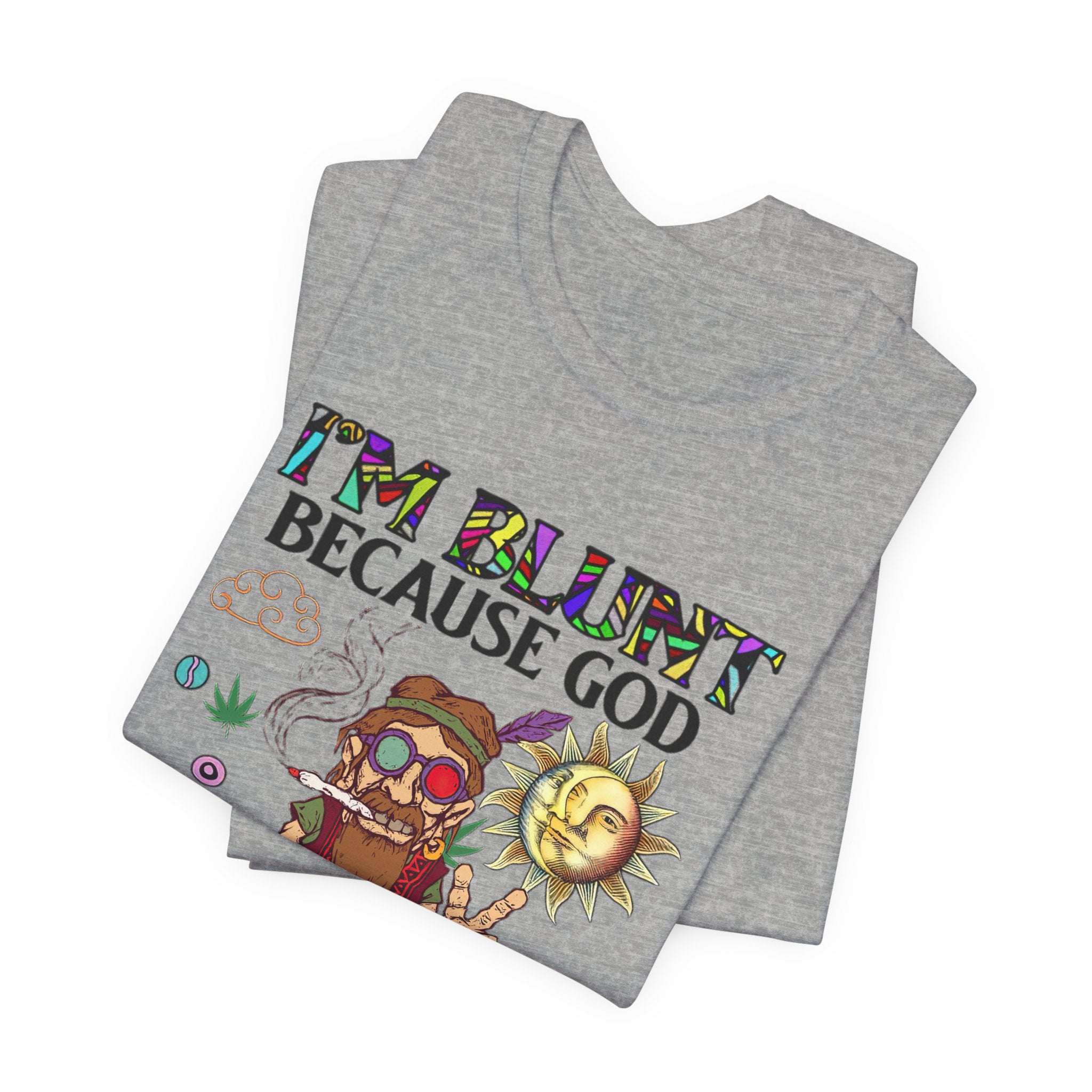 I'm Blunt Because God Rolled Me That Way T-Shirt | Hippie Soul Gift