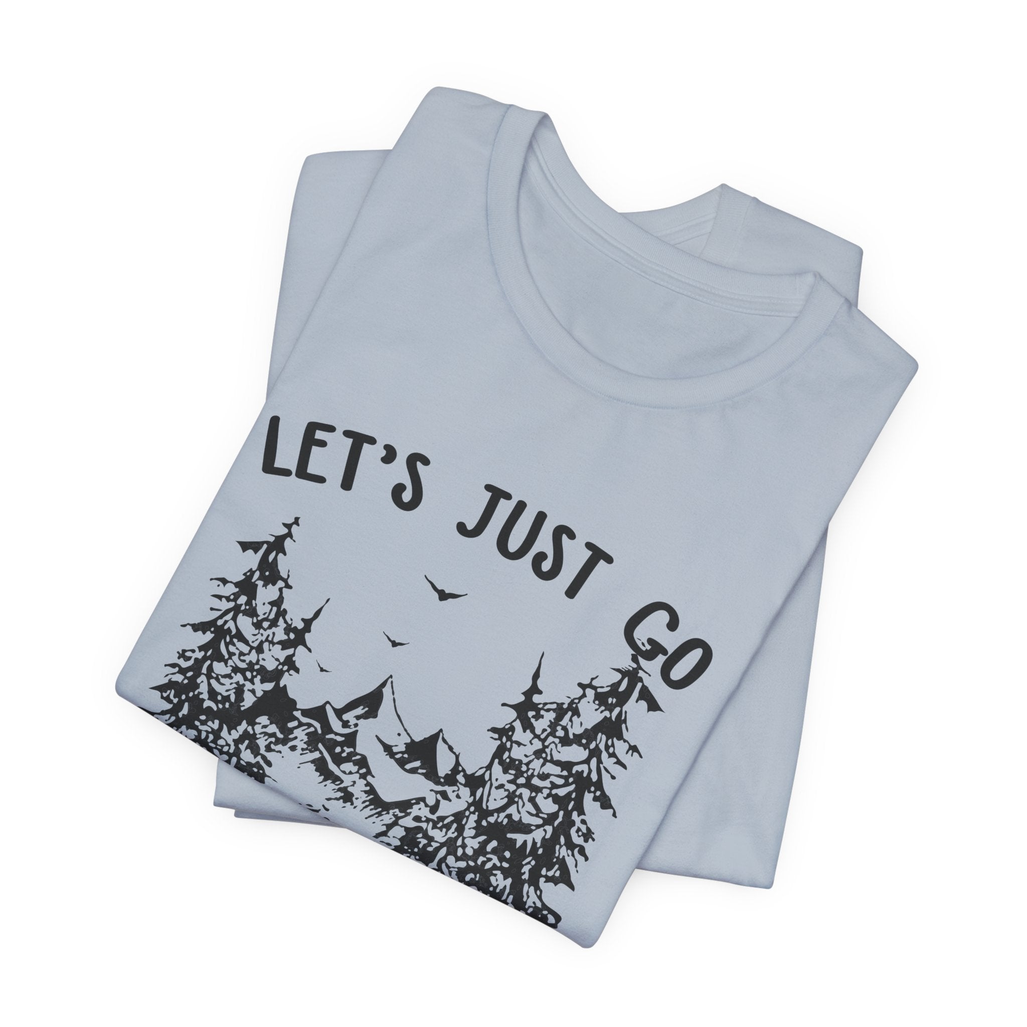 Let's Just Go T-Shirt | Outdoor Lover Gift