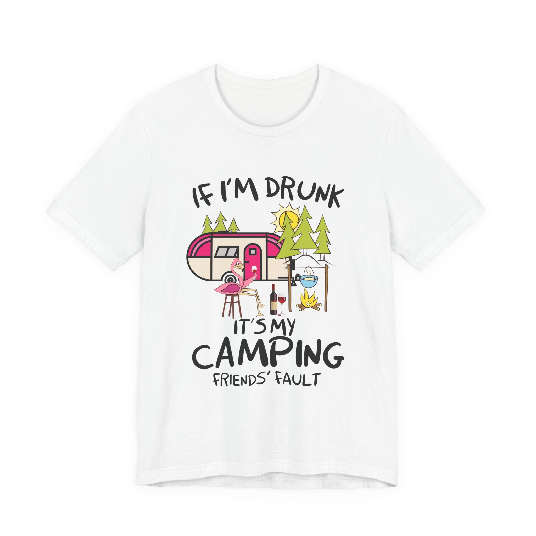 If I'm Drunk It's My Camping Friends' Fault T-Shirt | Funny Camper Gift