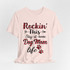 Rockin' This Stay-at-home Dog Mom life T-Shirt | Dog Mom Gift