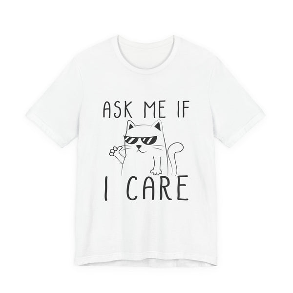 Ask Me If I Care Cat T-Shirt | Funny Cat Lover Gift