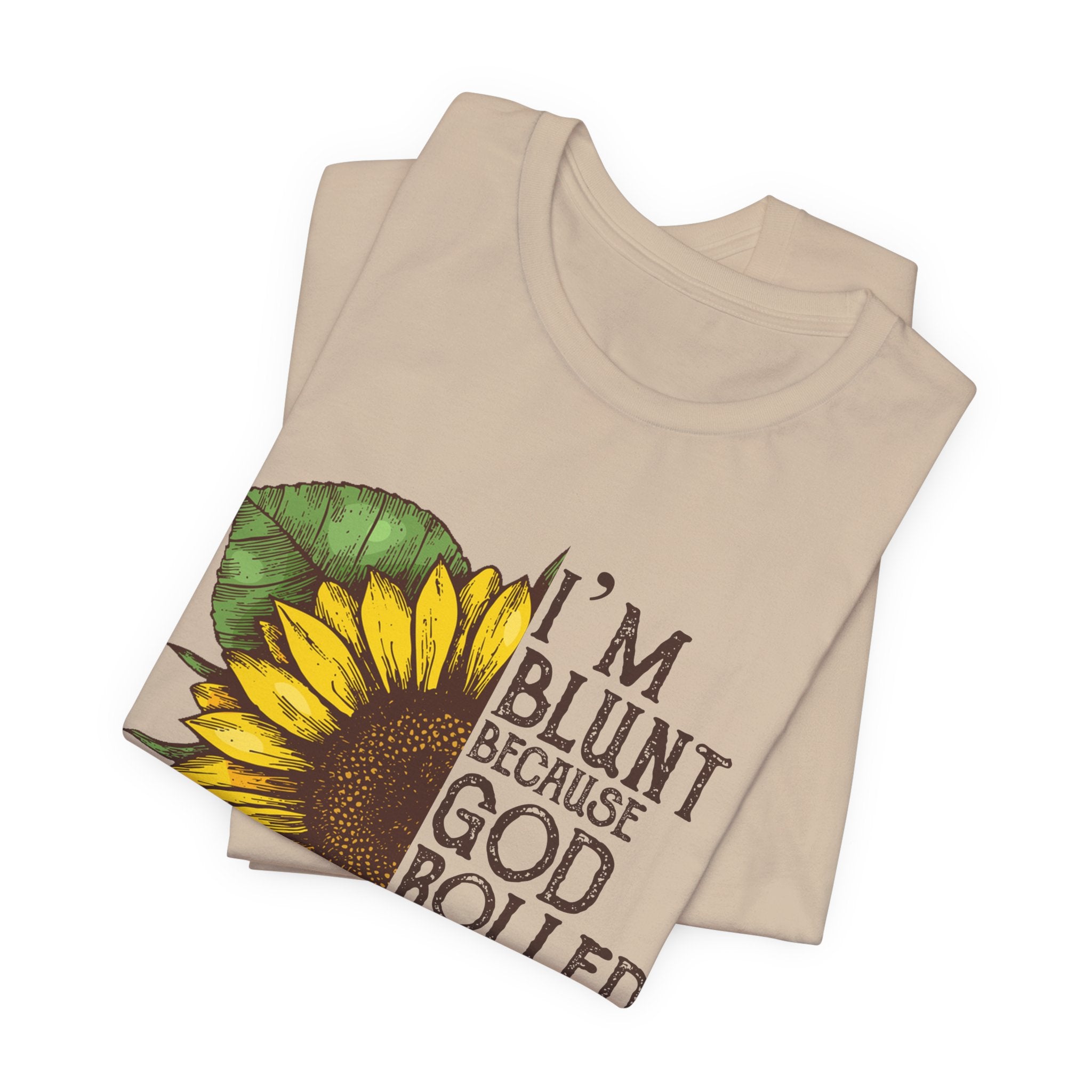I'm Blunt Because God Rolled Me That Way T-Shirt | Free Spirit Gift