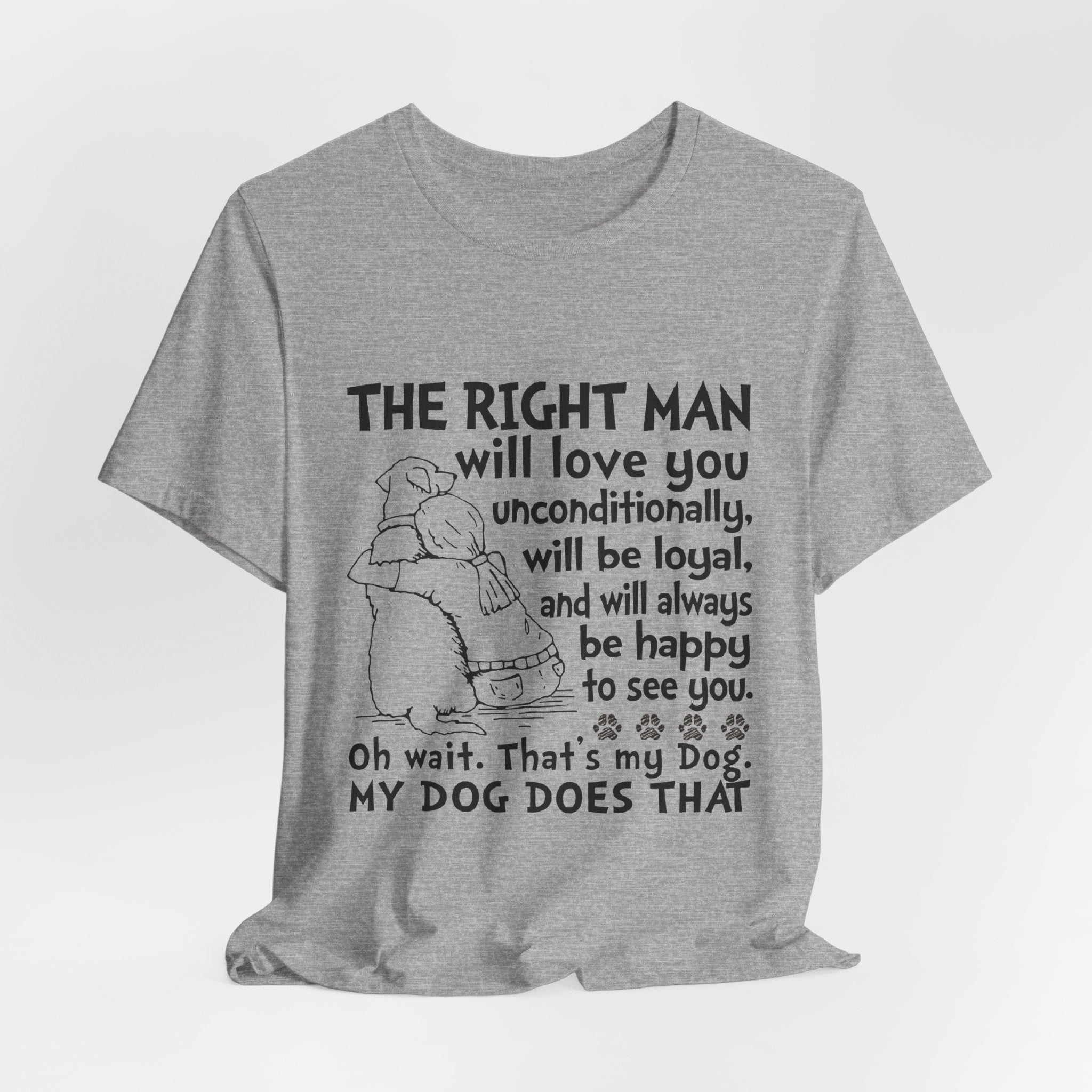 My Dog Does That T-Shirt | Unconditional Dog Love Gift