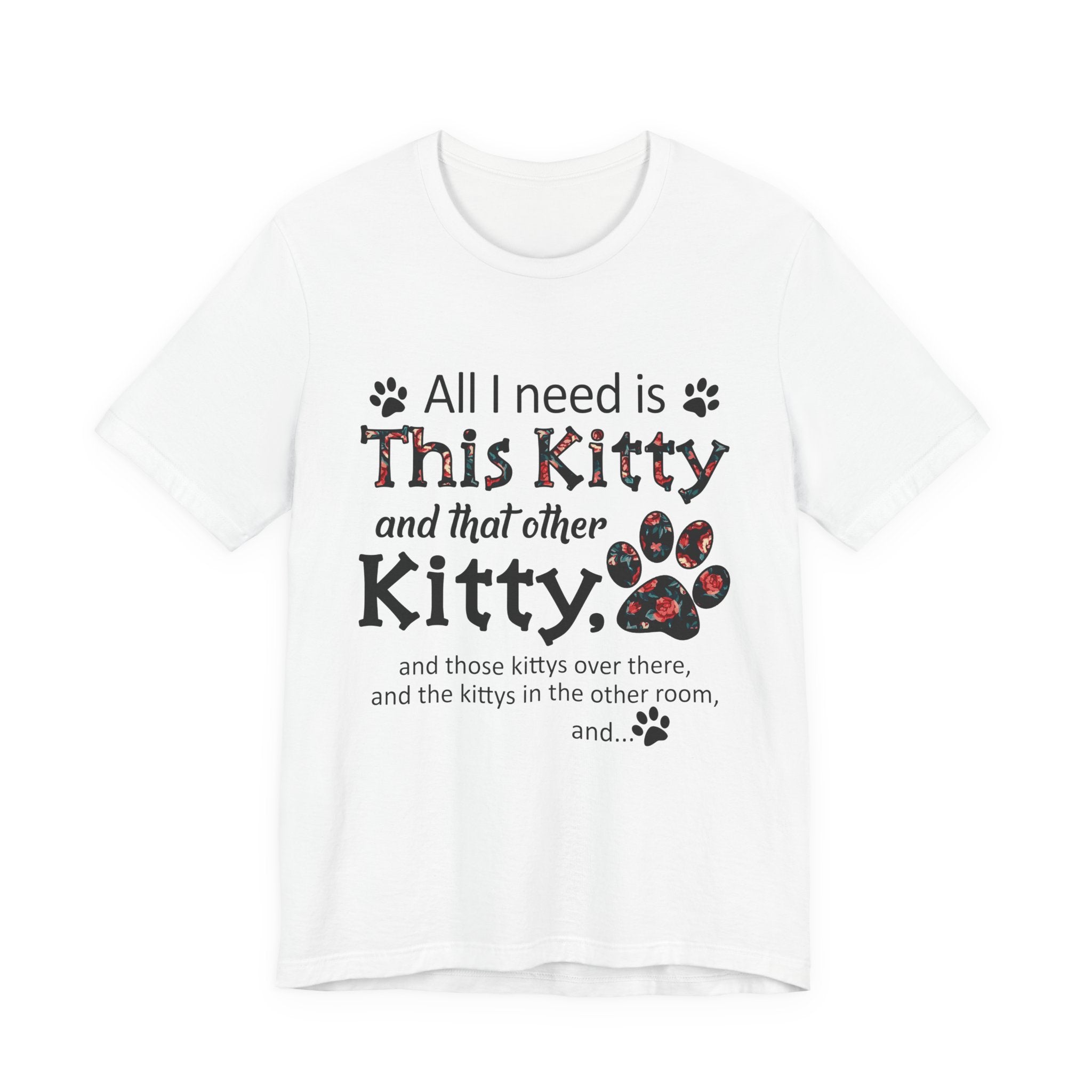 All I Need Is This Kitty T-Shirt | Crazy Cat Lover Gift