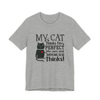 My Cat Thinks I'm Perfect T-Shirt | Funny Cat Lover Gift