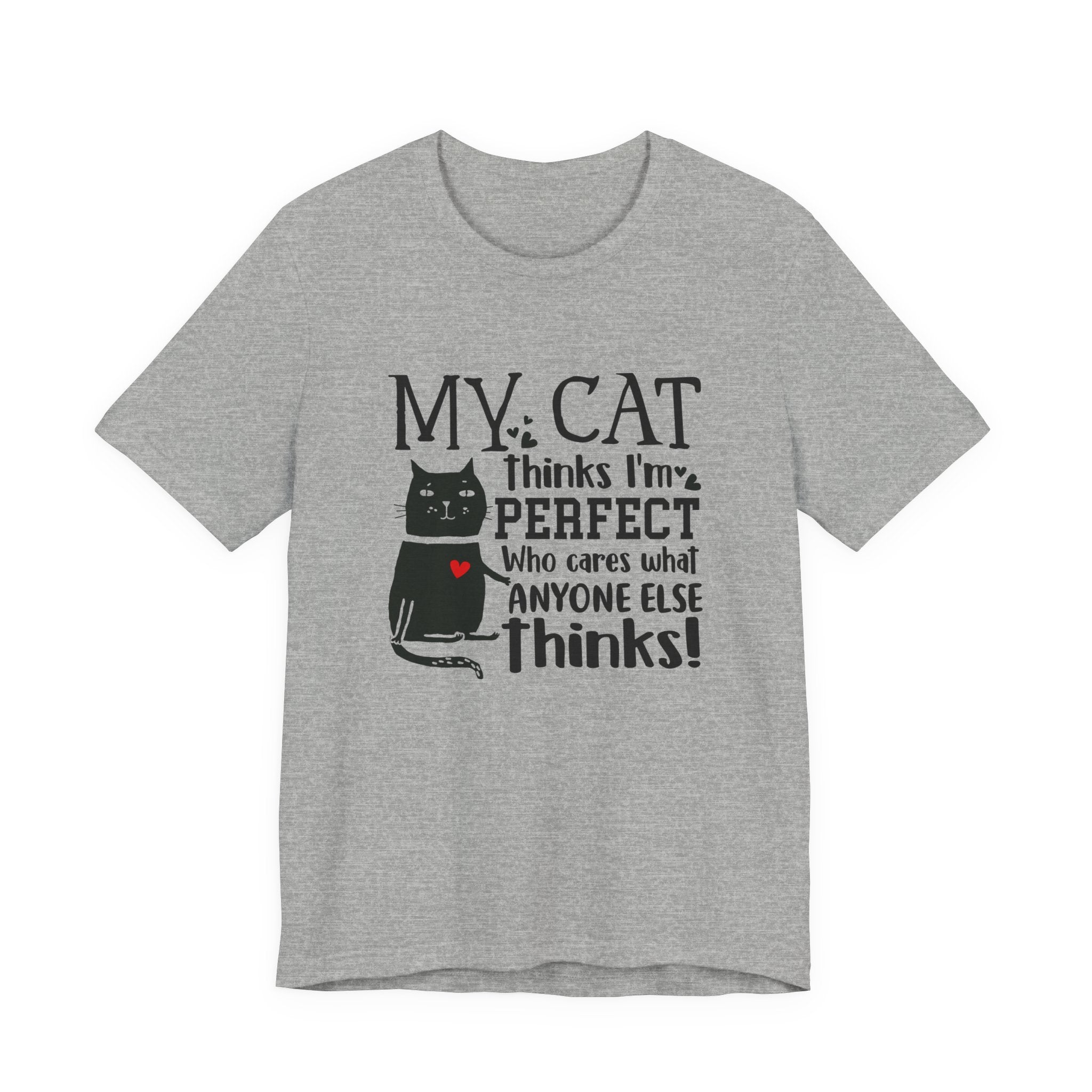 My Cat Thinks I'm Perfect T-Shirt | Funny Cat Lover Gift
