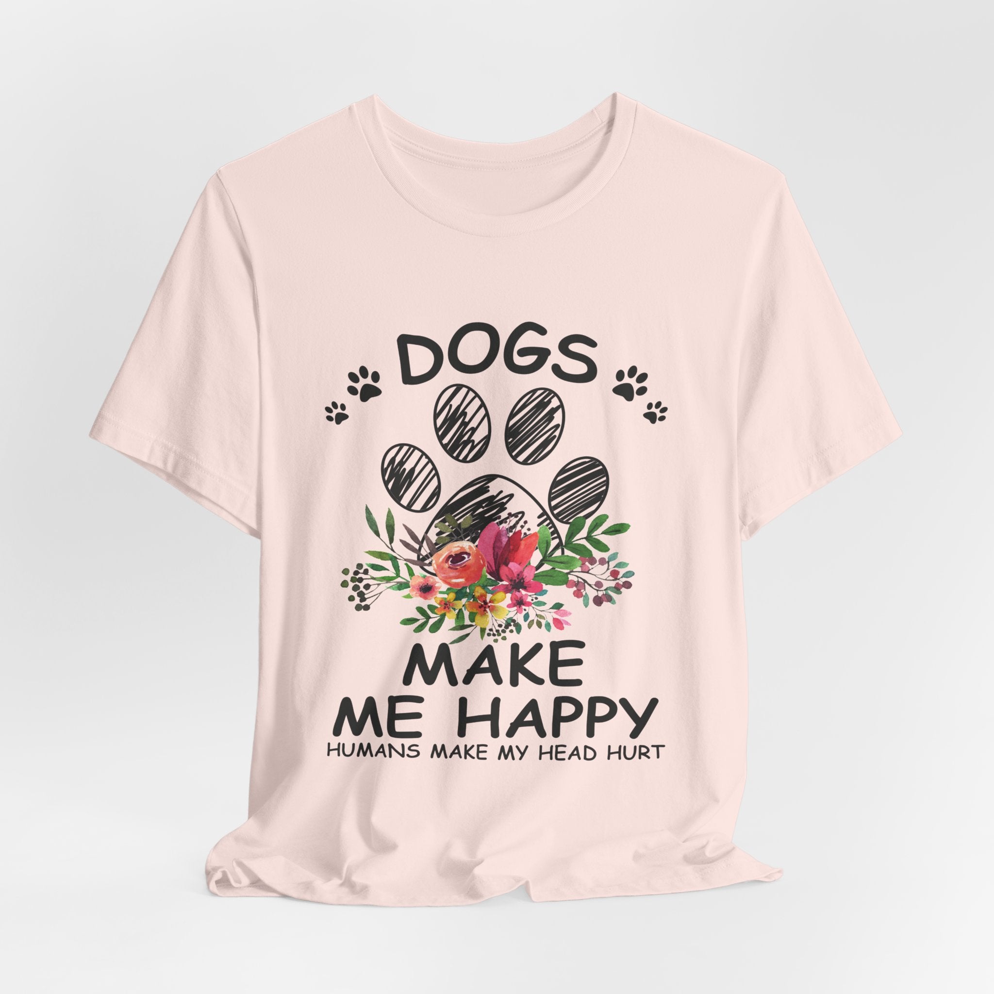 Dogs Make Me Happy Humans Make My Head Hurt T-Shirt | Dog Lover Gift