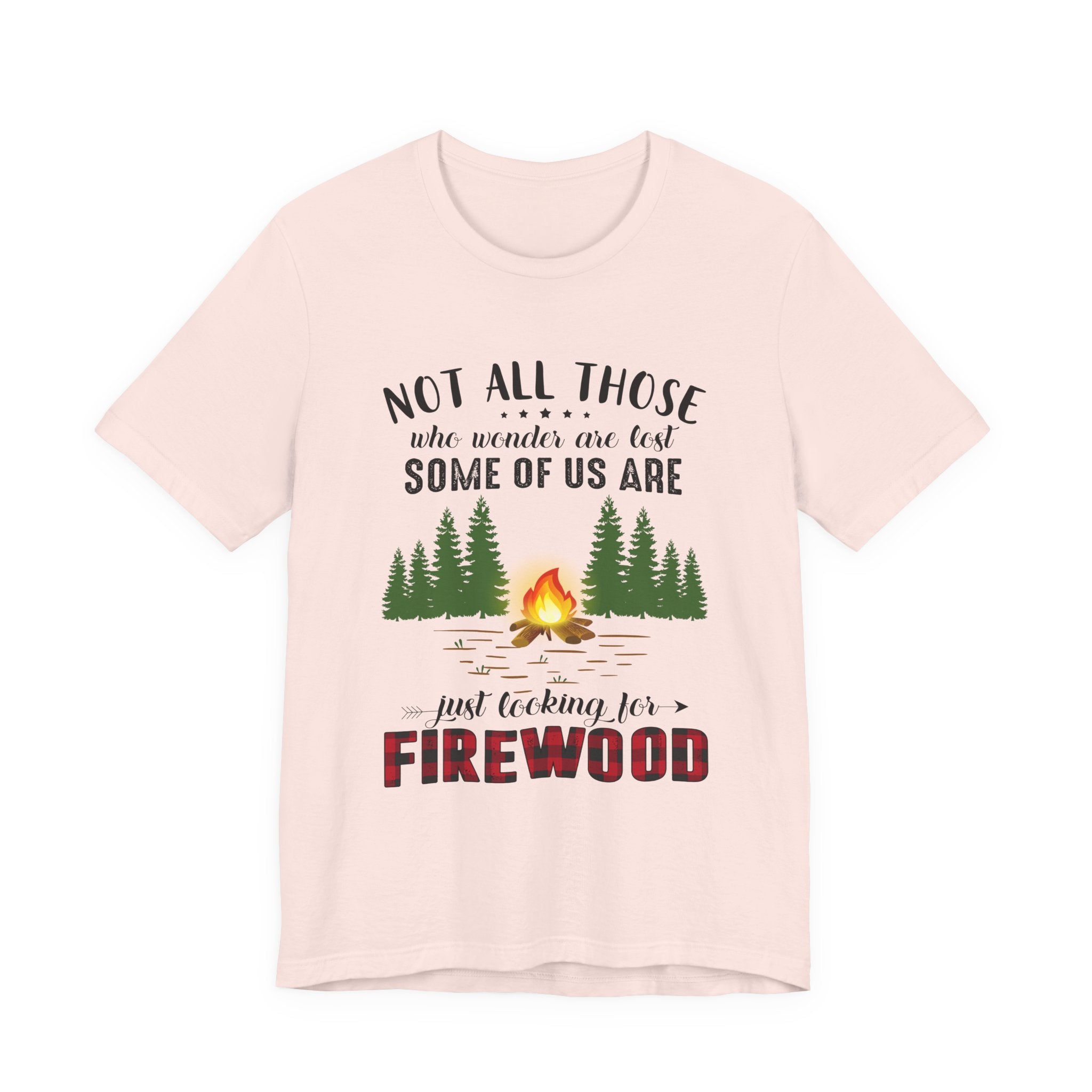 Not All Who Wonder Are Lost T-Shirt | Firewood Seeker Gift