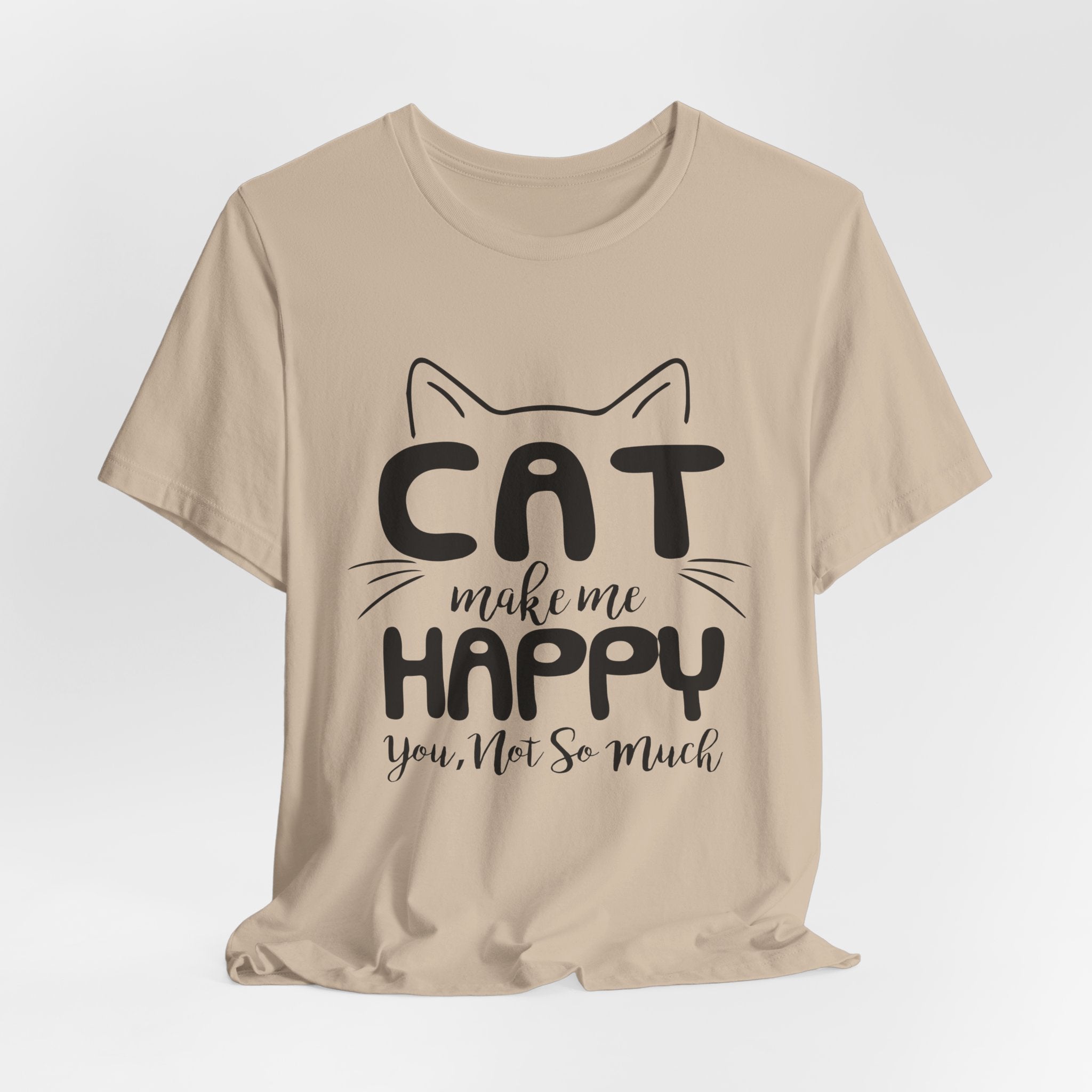 CAT Make Me HAPPY T-Shirt | Funny Cat Lover Gift
