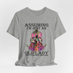 Assuming I'm Just An Old Lady T-Shirt | Sassy Free Spirit Gift