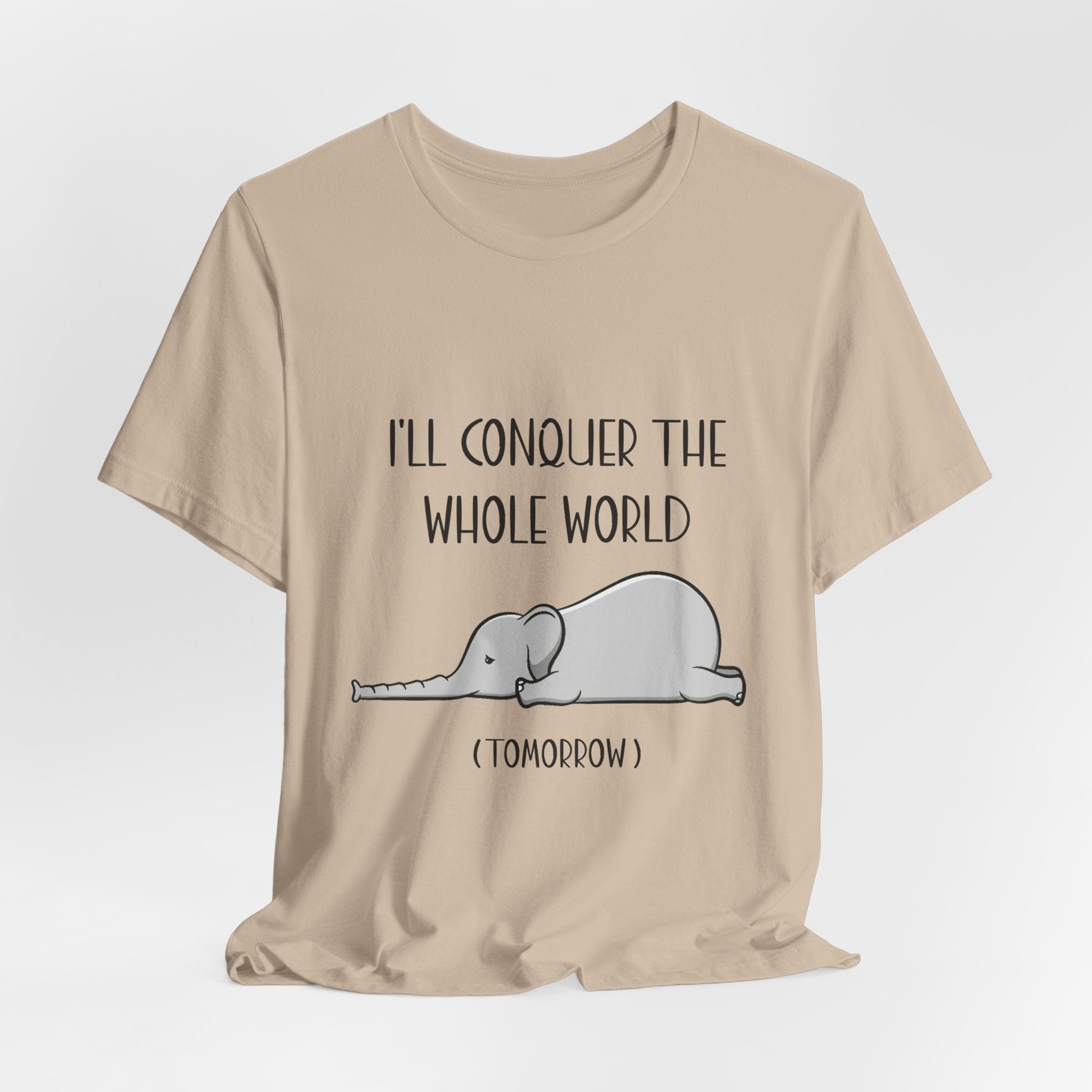 I'll Conquer The World (Tomorrow) T-Shirt | Funny Elephant Lover Gift
