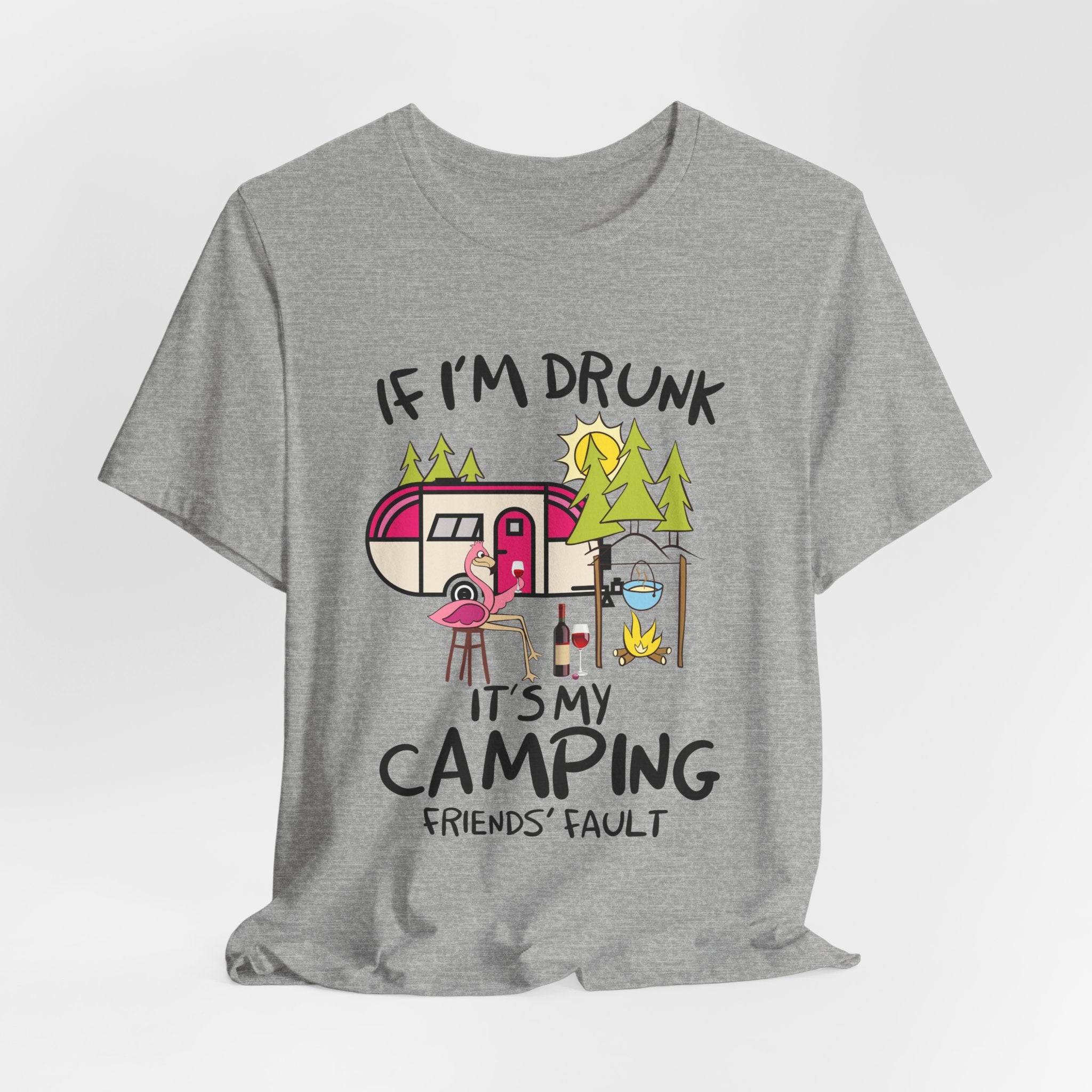If I'm Drunk It's My Camping Friends' Fault T-Shirt | Funny Camper Gift